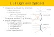 L 31 Light and Optics-3 Images formed by mirrors –plane mirrors –curved mirrors Concave (converging) Convex (diverging) Images formed by lenses the human