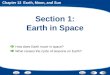 Chapter 12 Earth, Moon, and Sun Section 1: Earth in Space How does Earth move in space? What causes the cycle of seasons on Earth?