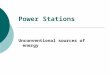Power Stations Unconventional sources of energy. Introduction  Renewable energy - generally defined as energy that comes from resources which are continually