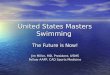 United States Masters Swimming The Future is Now! Jim Miller, MD, President, USMS Fellow AAFP, CAQ Sports Medicine