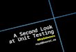 A Second Look at Unit Testing @RoyOsheroveroyo@bouvet.no