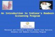 An Introduction to Indiana’s Newborn Screening Program Maternal and Children’s Special Health Care Services Genomics and Newborn Screening Program