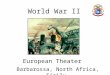 World War II European Theater Barbarossa, North Africa, Sicily