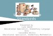 Unpacking the Standards Presented by Lynn Smith Educational Specialist, Elementary Language Arts Cassandra Willis Educational Specialist, Elementary Mathematics