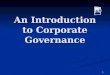 1 An Introduction to Corporate Governance. 2 What is it about? Corporate Corporate Governance Governance