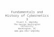 Fundamentals and History of Cybernetics 3 Stuart A. Umpleby The George Washington University Washington, DC umpleby
