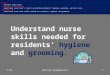 Understand nurse skills needed for residents’ hygiene and grooming. Unit B Resident Care Skills Resident Care Skills Essential Standard NA5.00 Understand