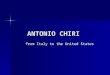ANTONIO CHIRI from Italy to the United States. Antonio Chirio Born on February 14, 1876 Bosconero, Canavese, Torino, Italy