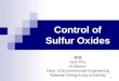 1 Control of Sulfur Oxides 朱信 Hsin Chu Professor Dept. of Environmental Engineering National Cheng Kung University