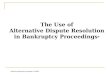 The Use of Alternative Dispute Resolution in Bankruptcy Proceedings * *Portions reprinted by permission of JAMS