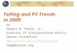 Tolling and P3 Trends in 2009 by Robert W. Poole, Jr. Director of Transportation Policy, Reason Foundation  bobp@reason.org