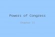 Powers of Congress Chapter 11. THE SCOPE OF CONGRESSIONAL POWERS Chapter 11 Section 1