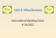 International Banking Crises 4/16/2012 Unit 4: Miscellaneous