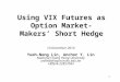 1 Using VIX Futures as Option Market-Makers’ Short Hedge 10 December 2010 Yueh-Neng Lin, Anchor Y. Lin National Chung Hsing University ynlin@dragon.nchu.edu.tw
