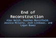 End of Reconstruction Alex Welch, Heather Merrifield, Jessica McCarty, Josh Lindauer, and Logan Bower