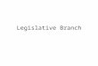 Legislative Branch. Bicameral Legislature House Senate