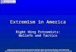 Extremism in America Right Wing Extremists: Beliefs and Tactics