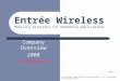 © Copyright 2008 AhlTek Entrée Wireless, LLC, Confidential & Proprietary Company Overview 2008 Confidential Entrée Wireless Mobility Solutions for Demanding