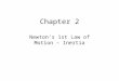 Chapter 2 Newton’s 1st Law of Motion – Inertia. Newton’s 1st Law of Motion Aristotle on Motion Copernicus and the Moving Earth Galileo and the Leaning