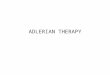 ADLERIAN THERAPY. INTRODUCTION Alfred Adler 1870 â€“ 1937 He grew up in a Vienna family of six boys and two girls. His brother died as a very young boy