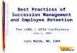 Best Practices of Succession Management and Employee Retention The LGMA / GFOA Conference June 2, 2005 Lori Maida, MA, CHRP