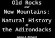 Old Rocks and New Mountains: Natural History of the Adirondacks Glenn A. Richard