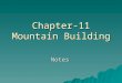 Chapter-11 Mountain Building Notes. Objective – 1: Explain how some of earth’s major mountain belts formed.  Section 11.1 “Where Mountains Form” –Mountain