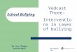 School Bullying Vodcast Three: Interventions in cases of bullying Dr Ken Rigby Consultant Developed for
