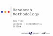 Research Methodology EPH 7112 LECTURE : EXPERIMENTAL DESIGN