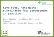 1 Liam Glasper, Strategic Contracts Manager John Turner, Community Executive Chef Love Food, Hate Waste: sustainable food procurement in practice