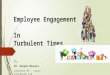 Employee Engagement In Turbulent Times By, Mr. Deepak Bharara Director HR – Lanco Infratech Ltd
