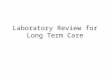 Laboratory Review for Long Term Care. Why is lab interpretation so difficult in the elderly? physiologic changes associated with aging can alter ‘normal