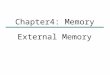 External Memory Chapter4: Memory. Types of External Memory 1.Magnetic Disk —RAID (Redundant Array of Independent Disks) —Removable 2.Optical —CD-ROM —CD-Recordable