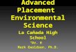 Advanced Placement Environmental Science La Cañada High School “Dr. E” Mark Ewoldsen, Ph.D