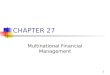 1 CHAPTER 27 Multinational Financial Management. 2 Topics in Chapter Factors that make multinational financial management different Exchange rates and