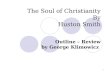 1 The Soul of Christianity By Huston Smith Outline – Review by George Klimowicz