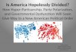 Is America Hopelessly Divided? How Hyper-Partisanship, Party Polarization, and Governmental Dysfunction Will Soon Give Way to a New American Political