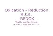 Oxidation – Reduction a.k.a. REDOX Textbook Sections: 4.4-4.6 and 20.1-20.2