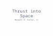 Thrust into Space Maxwell W. Hunter, II. Newton’s 3rd Law of Motion Momentum is conserved, equation 1- 1