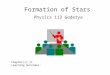 Formation of Stars Physics 113 Goderya Chapter(s):11 Learning Outcomes: