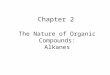 Chapter 2 The Nature of Organic Compounds: Alkanes