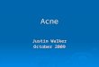 Acne Justin Walker October 2009. Classification  Mild to moderate Plugged pores Plugged pores Sebum collection Sebum collection  Moderate to severe