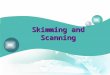 Skimming and Scanning. Skimming Definition 1. Requirement 2. Types 3. How to skim 4