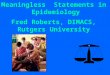1 Meaningless Statements in Epidemiology Fred Roberts, DIMACS, Rutgers University