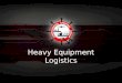 Heavy Equipment Logistics. Introduction to CSS Heavy Equipment Logistics Division Exciting New Division Dedicated Team