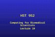 HST 952 Computing for Biomedical Scientists Lecture 10