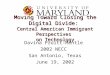 Moving Toward Closing the Digital Divide: Central American Immigrant Perspectives on Technology Davina Pruitt-Mentle 2002 NECC San Antonio, Texas June