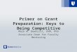 Primer on Grant Preparation: Keys to Being Competitive Mark W. Dewhirst, DVM, PhD Associate Dean for Faculty Mentoring