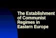 The Establishment of Communist Regimes in Eastern Europe