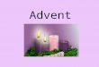 Advent. Advent means “coming”. Prepare for Jesus’ birth